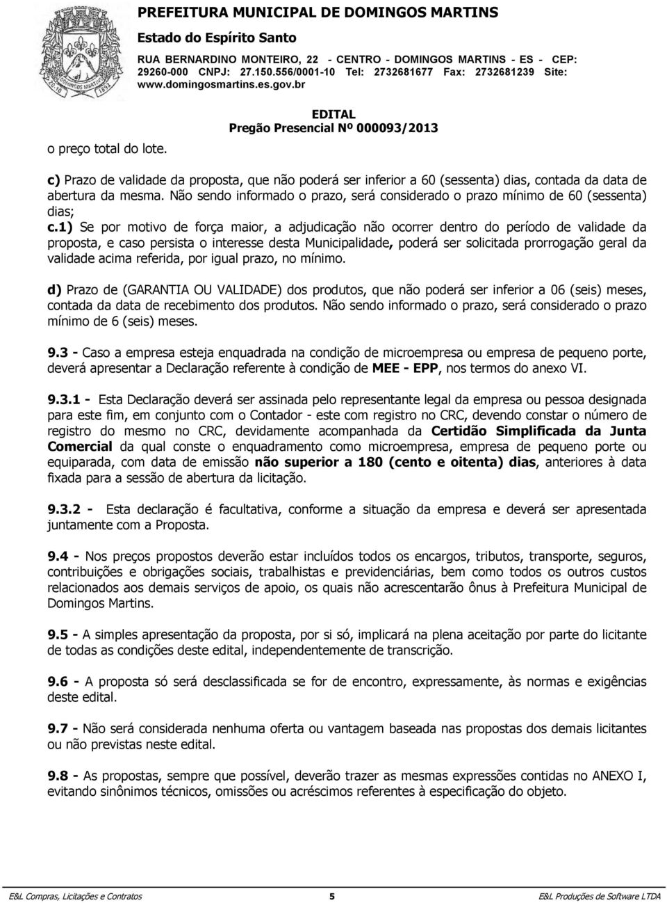 proposta, filial aqueles que não documentos poderá ser que, inferior pela própria a 60 (sessenta) natureza, dias, comprovadamente, contada da data forem de emitidos somente em nome da matriz.