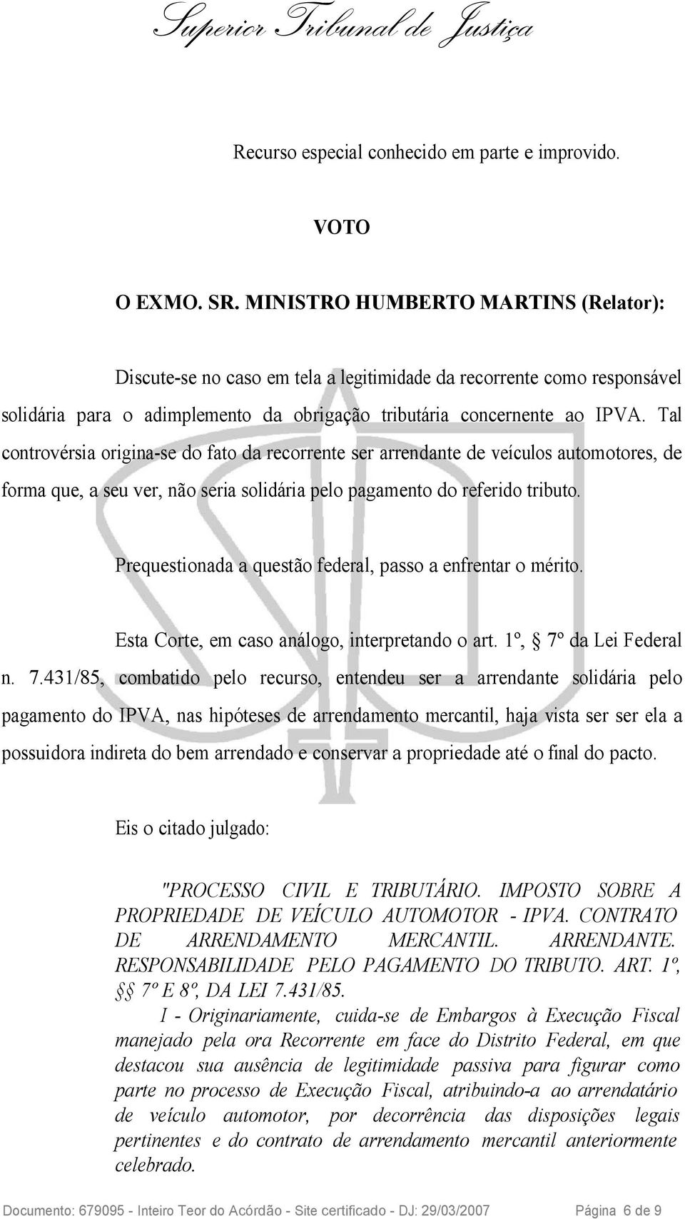 Tal controvérsia origina-se do fato da recorrente ser arrendante de veículos automotores, de forma que, a seu ver, não seria solidária pelo pagamento do referido tributo.