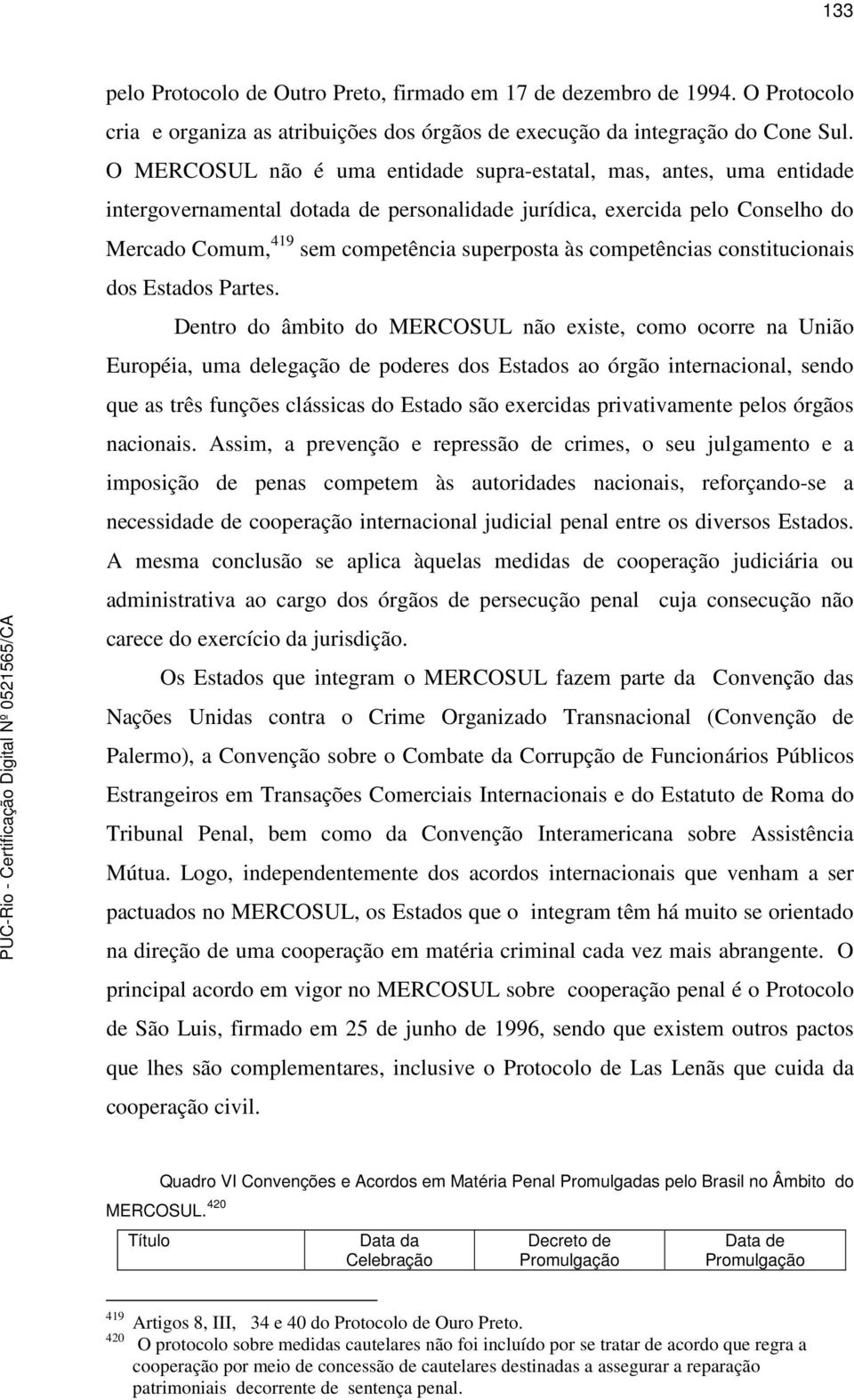 competências constitucionais dos Estados Partes.