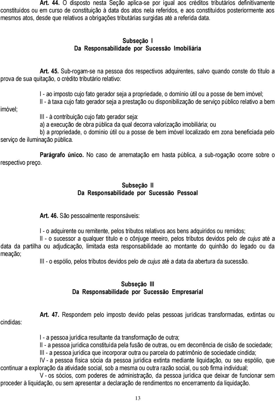 mesmos atos, desde que relativos a obrigações tributárias surgidas até a referida data. Subseção I Da Responsabilidade por Sucessão Imobiliária Art. 45.