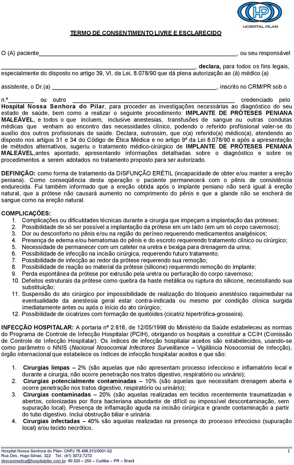 º ou outro credenciado pelo Hospital Nossa Senhora do Pilar, para proceder as investigações necessárias ao diagnóstico do seu estado de saúde, bem como a realizar o seguinte procedimento: IMPLANTE DE