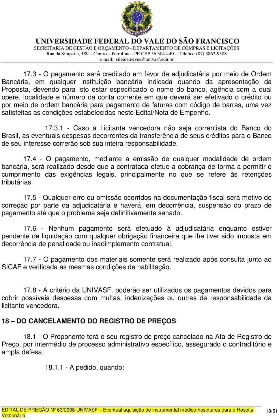 de barras, uma vez satisfeitas as condições estabelecidas neste Edital/Nota de Empenho. 17.3.