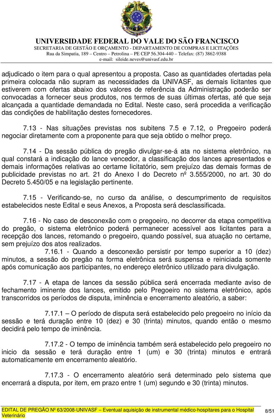 ser convocadas a fornecer seus produtos, nos termos de suas últimas ofertas, até que seja alcançada a quantidade demandada no Edital.