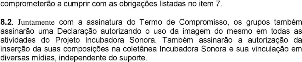 autorizando o uso da imagem do mesmo em todas as atividades do Projeto Incubadora Sonora.