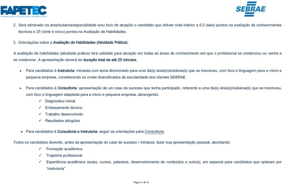 Orientações sobre a Avaliação de Habilidades (Atividade Prática): A avaliação de habilidades (atividade prática) terá validade para atuação em todas as áreas de conhecimento em que o profissional se