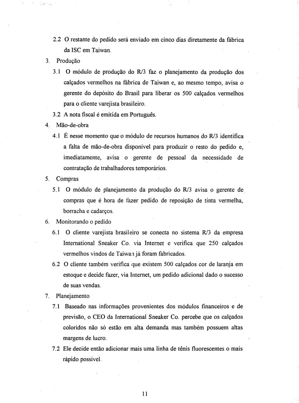 vermelhos para o cliente varejista brasileiro. 3.2 A nota fiscal é emitida em Português. 4. Mão-de-obra 4.