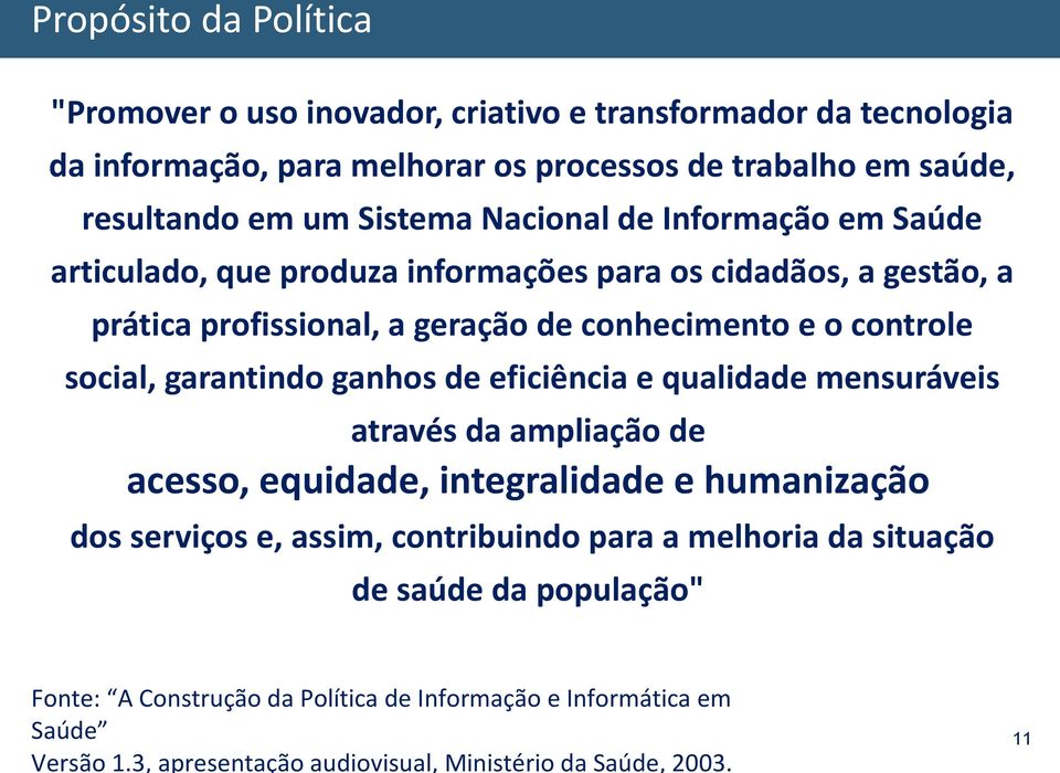 social, garantindo ganhos de eficiência e qualidade mensuráveis através da ampliação de acesso, equidade, integralidade e humanização dos serviços e, assim, contribuindo