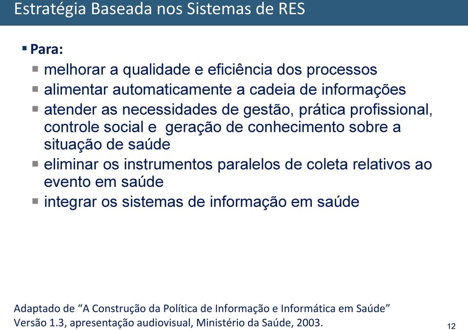 saúde eliminar os instrumentos paralelos de coleta relativos ao evento em saúde integrar os sistemas de informação em saúde