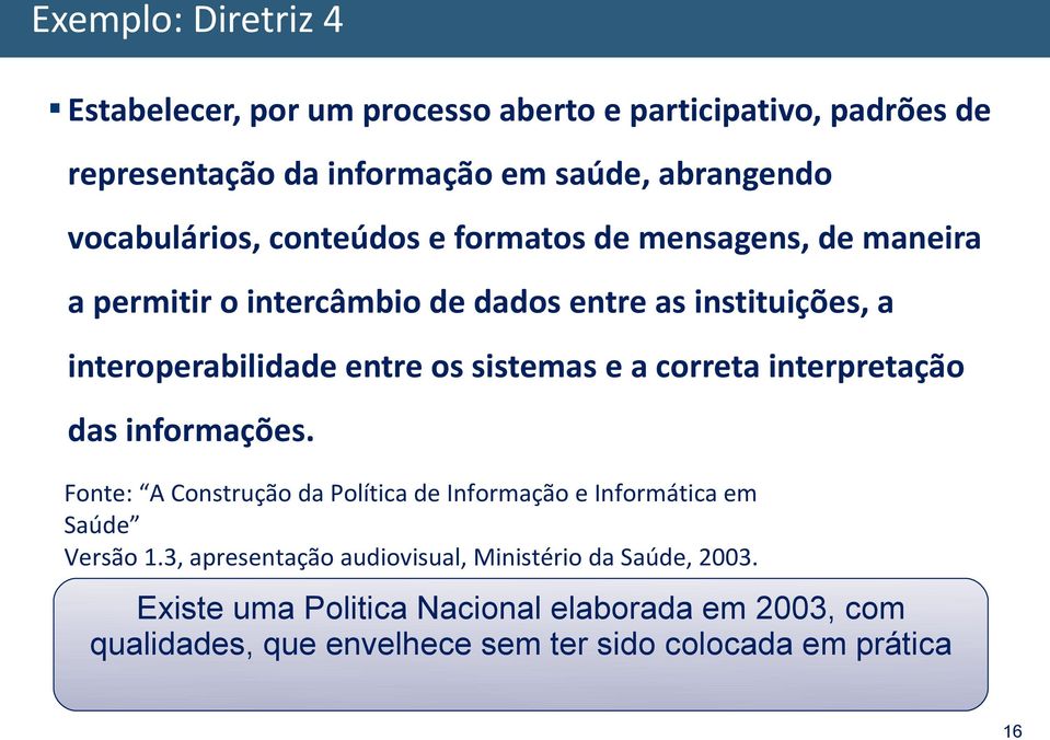 os sistemas e a correta interpretação das informações. Fonte: A Construção da Política de Informação e Informática em Saúde Versão 1.