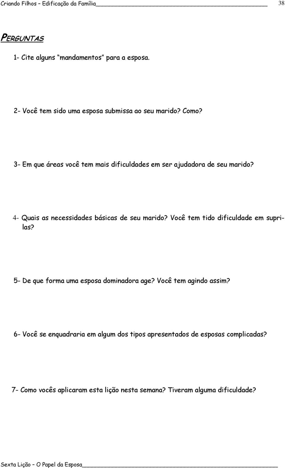 Você tem tido dificuldade em suprilas? 5- De que forma uma esposa dominadora age? Você tem agindo assim?