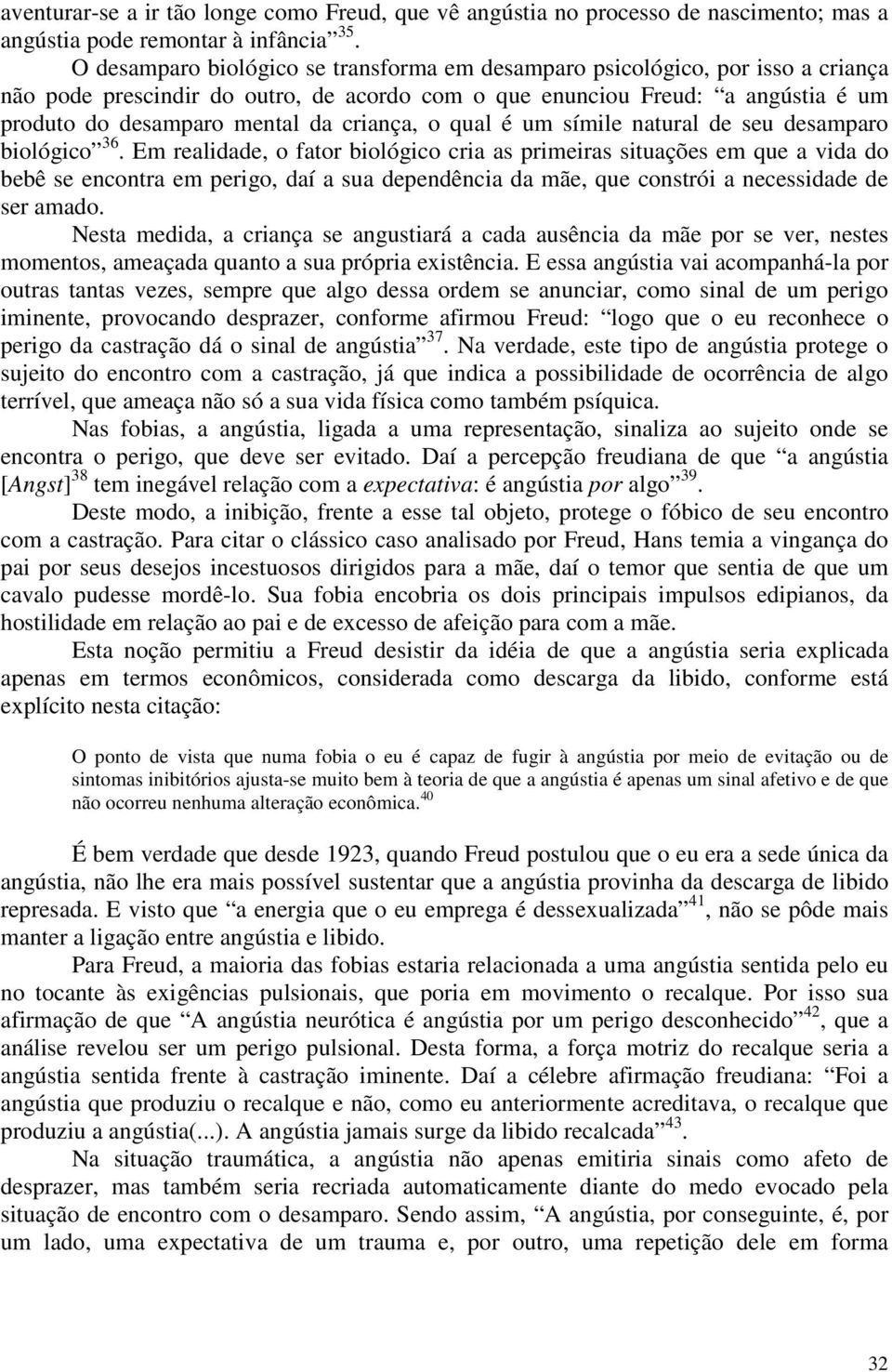 criança, o qual é um símile natural de seu desamparo biológico 36.