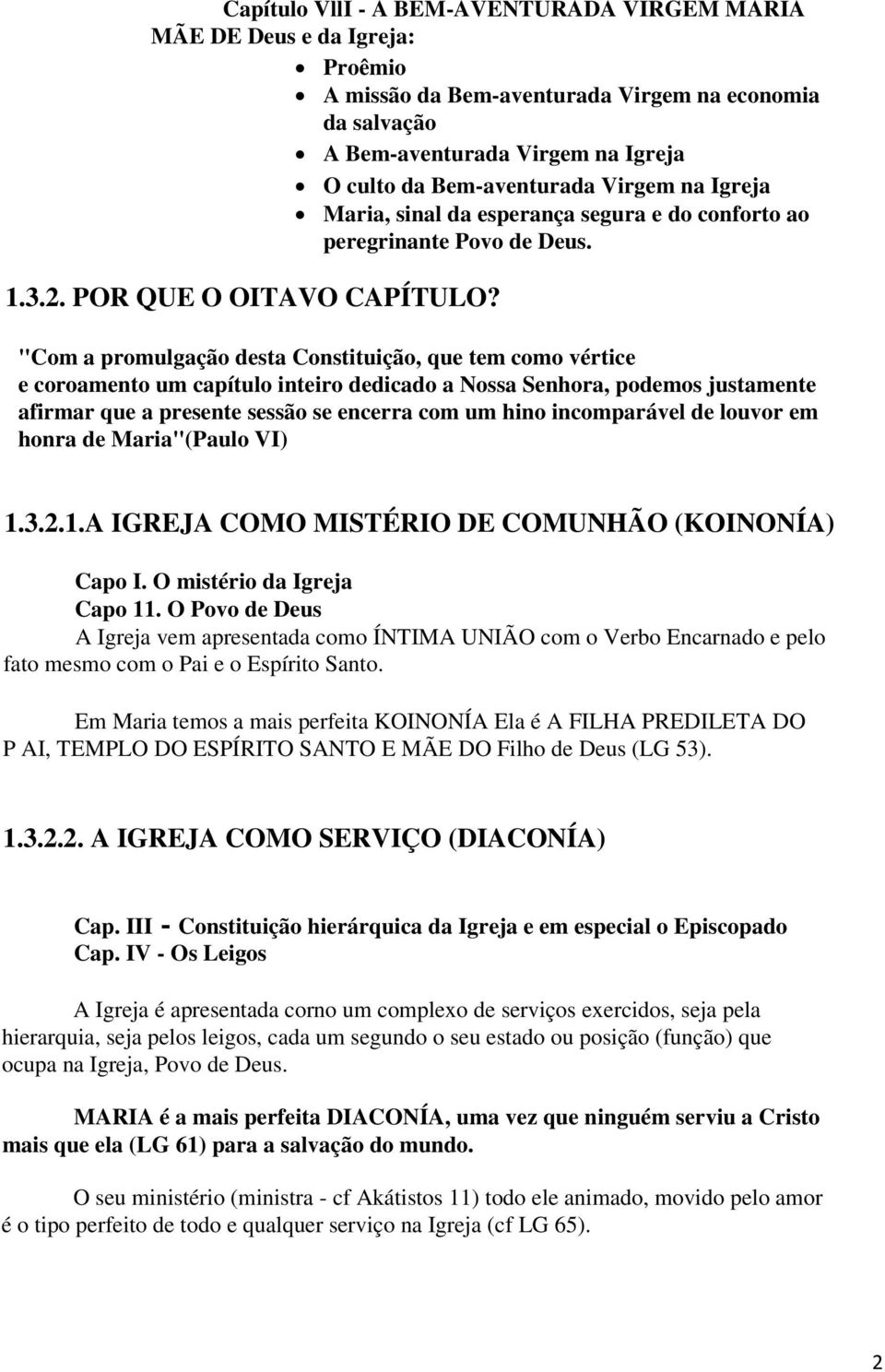 "Com a promulgação desta Constituição, que tem como vértice e coroamento um capítulo inteiro dedicado a Nossa Senhora, podemos justamente afirmar que a presente sessão se encerra com um hino