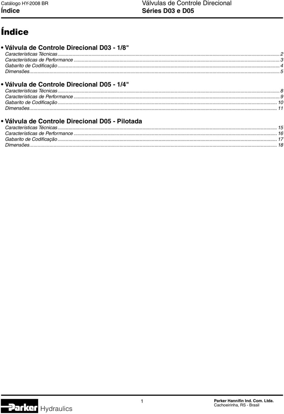 .. 5 Válvula de Controle Direcional D05-1/4" Características écnicas... 8 Características de erformance.