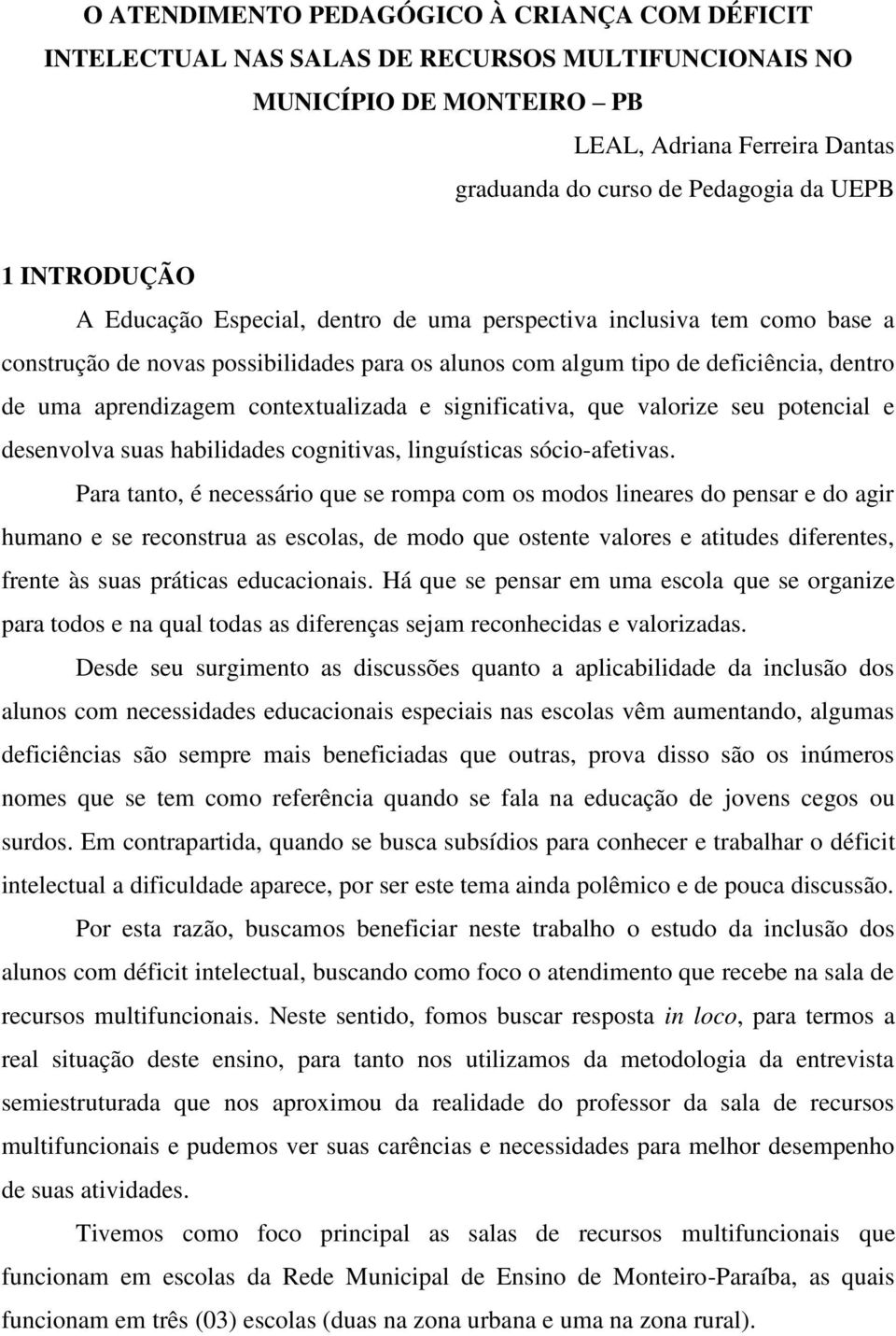 contextualizada e significativa, que valorize seu potencial e desenvolva suas habilidades cognitivas, linguísticas sócio-afetivas.