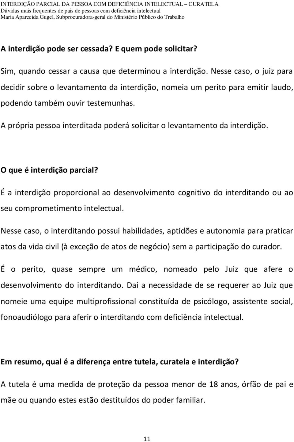 A própria pessoa interditada poderá solicitar o levantamento da interdição. O que é interdição parcial?