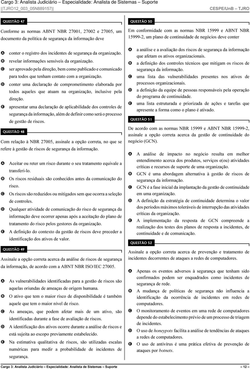 ser aprovado pela direção, bem como publicado e comunicado para todos que tenham contato com a organização.