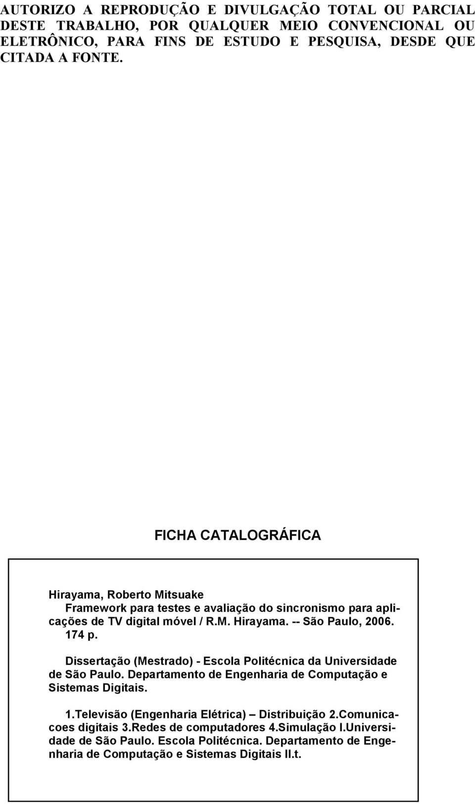 Dissertação (Mestrado) - Escola Politécnica da Universidade de São Paulo. Departamento de Engenharia de Computação e Sistemas Digitais. 1.