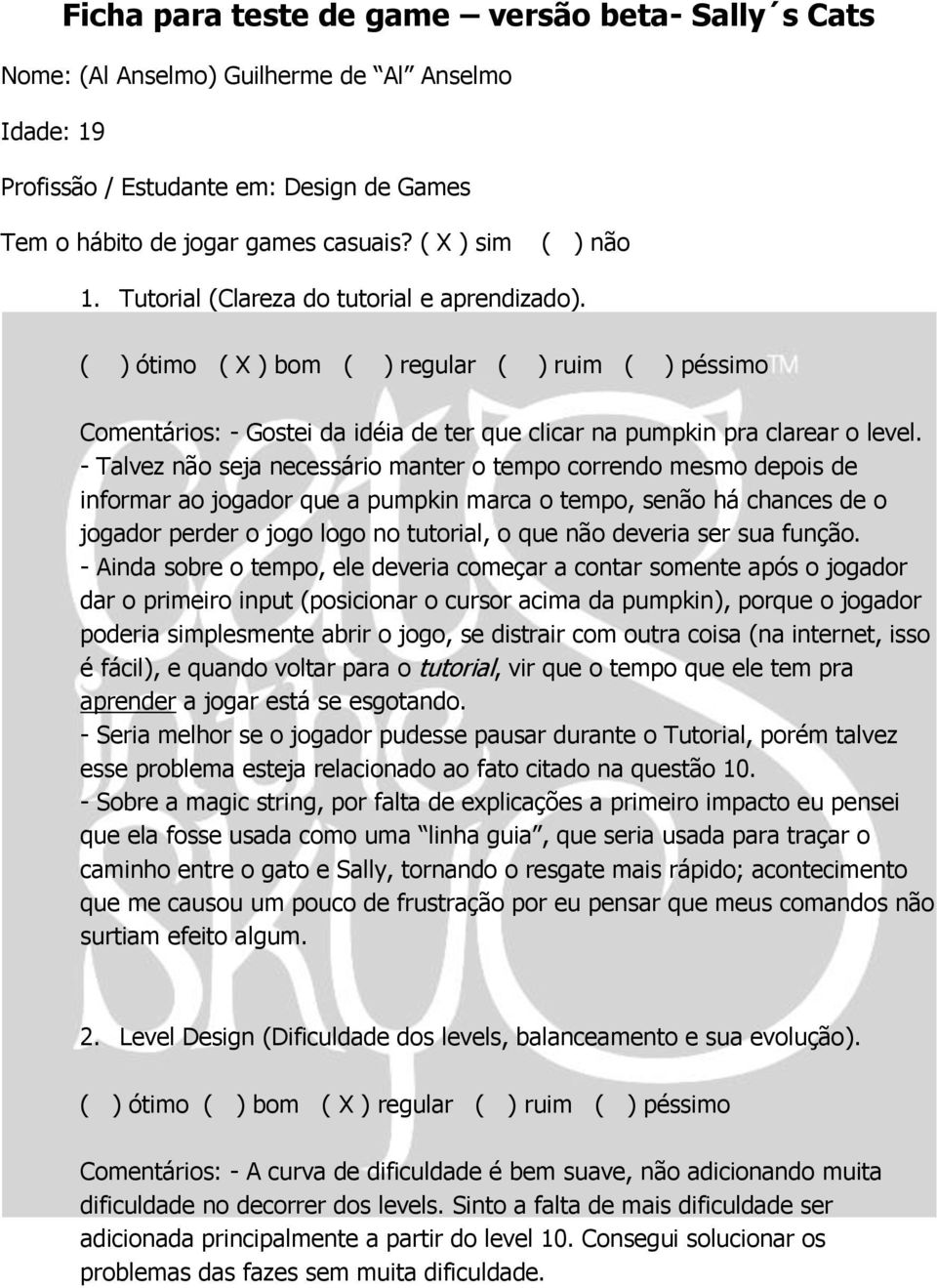 - Talvez não seja necessário manter o tempo correndo mesmo depois de informar ao jogador que a pumpkin marca o tempo, senão há chances de o jogador perder o jogo logo no tutorial, o que não deveria