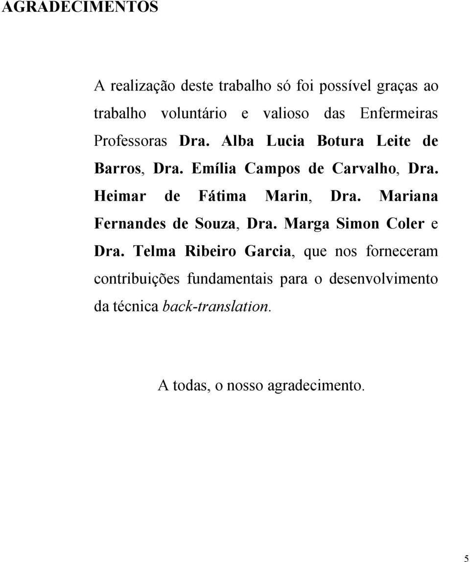 Heimar de Fátima Marin, Dra. Mariana Fernandes de Souza, Dra. Marga Simon Coler e Dra.