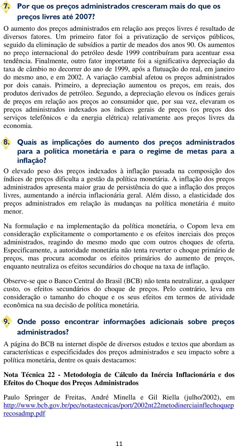 Os aumentos no preço internacional do petróleo desde 1999 contribuíram para acentuar essa tendência.