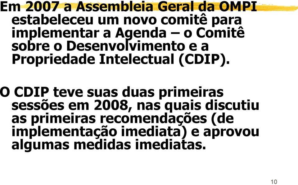 O CDIP teve suas duas primeiras sessões em 2008, nas quais discutiu as