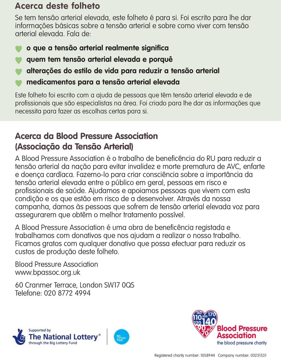 Este folheto foi escrito com a ajuda de pessoas que têm tensão arterial elevada e de profissionais que são especialistas na área.