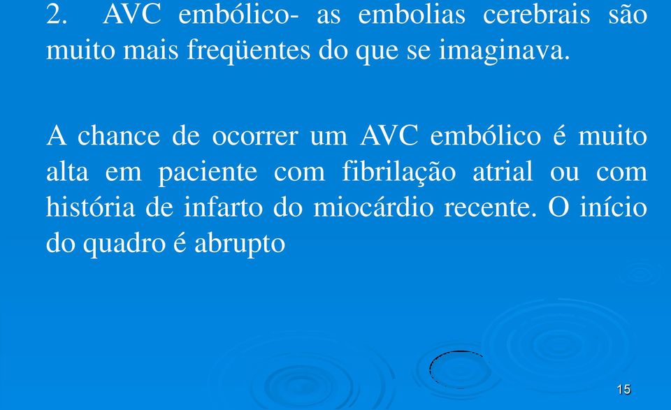 A chance de ocorrer um AVC embólico é muito alta em paciente