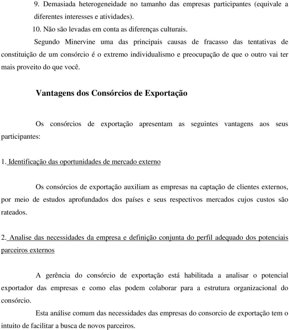 Vantagens dos Consórcios de Exportação participantes: Os consórcios de exportação apresentam as seguintes vantagens aos seus 1.