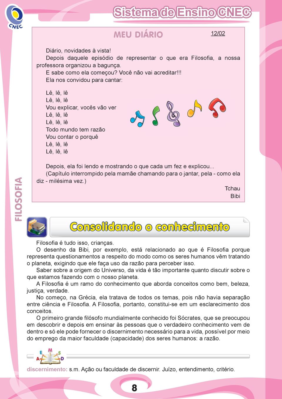 mostrando o que cada um fez e explicou... (Capítulo interrompido pela mamãe chamando para o jantar, pela - como ela diz - milésima vez.