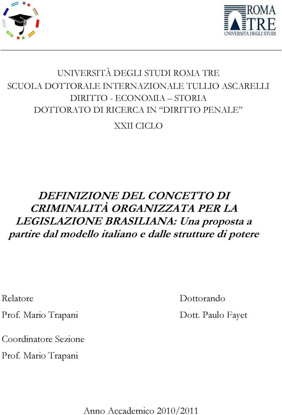 LEGISLAZIONE BRASILIANA: Una proposta a partire dal modello italiano e dalle strutture di potere Relatore