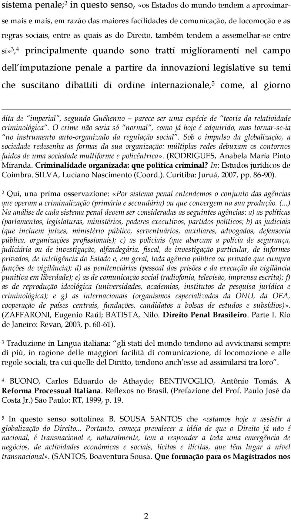 dibattiti di ordine internazionale, 5 come, al giorno dita de imperial, segundo Guéhenno parece ser uma espécie de teoria da relatividade criminológica.