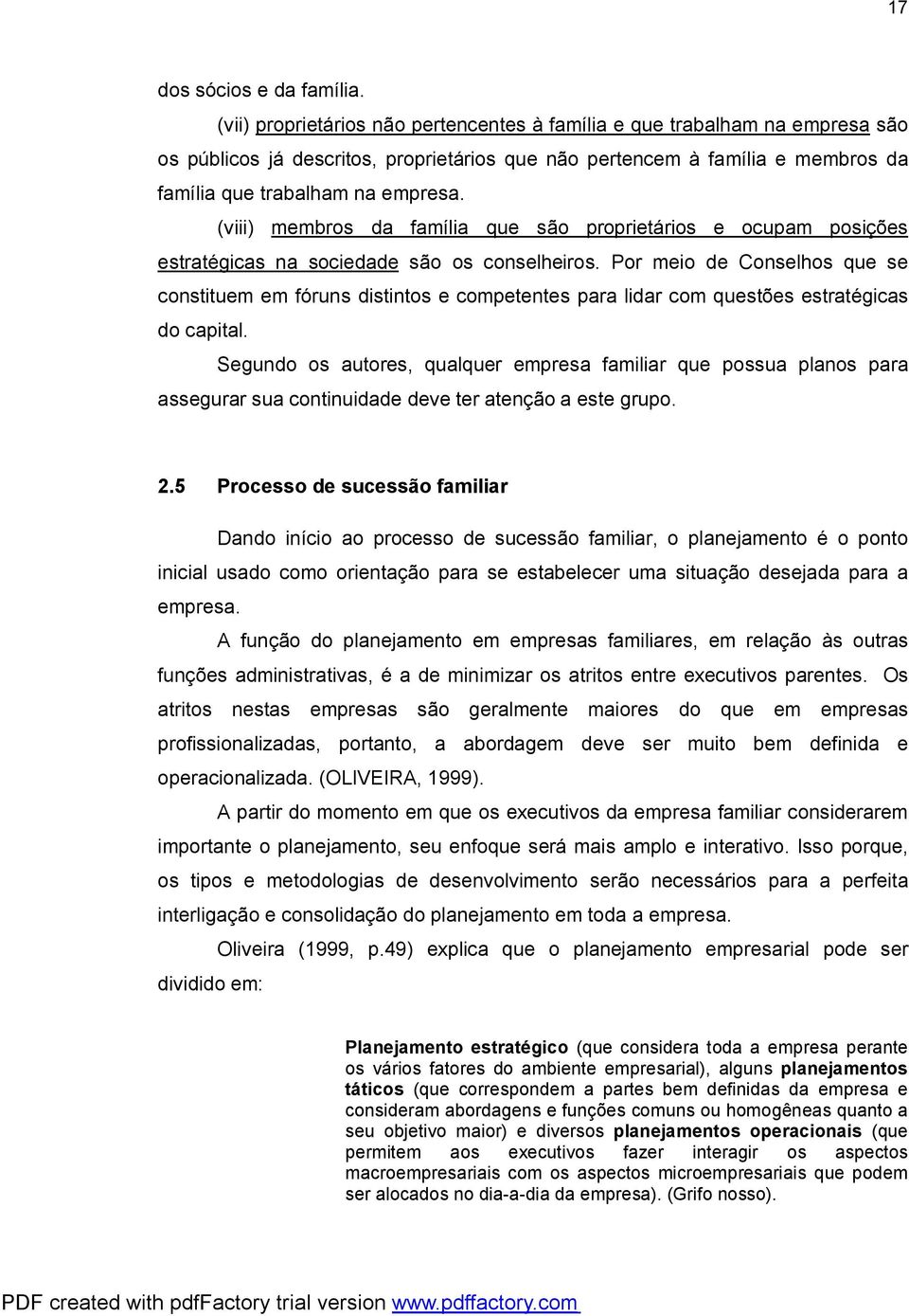 (viii) membros da família que são proprietários e ocupam posições estratégicas na sociedade são os conselheiros.