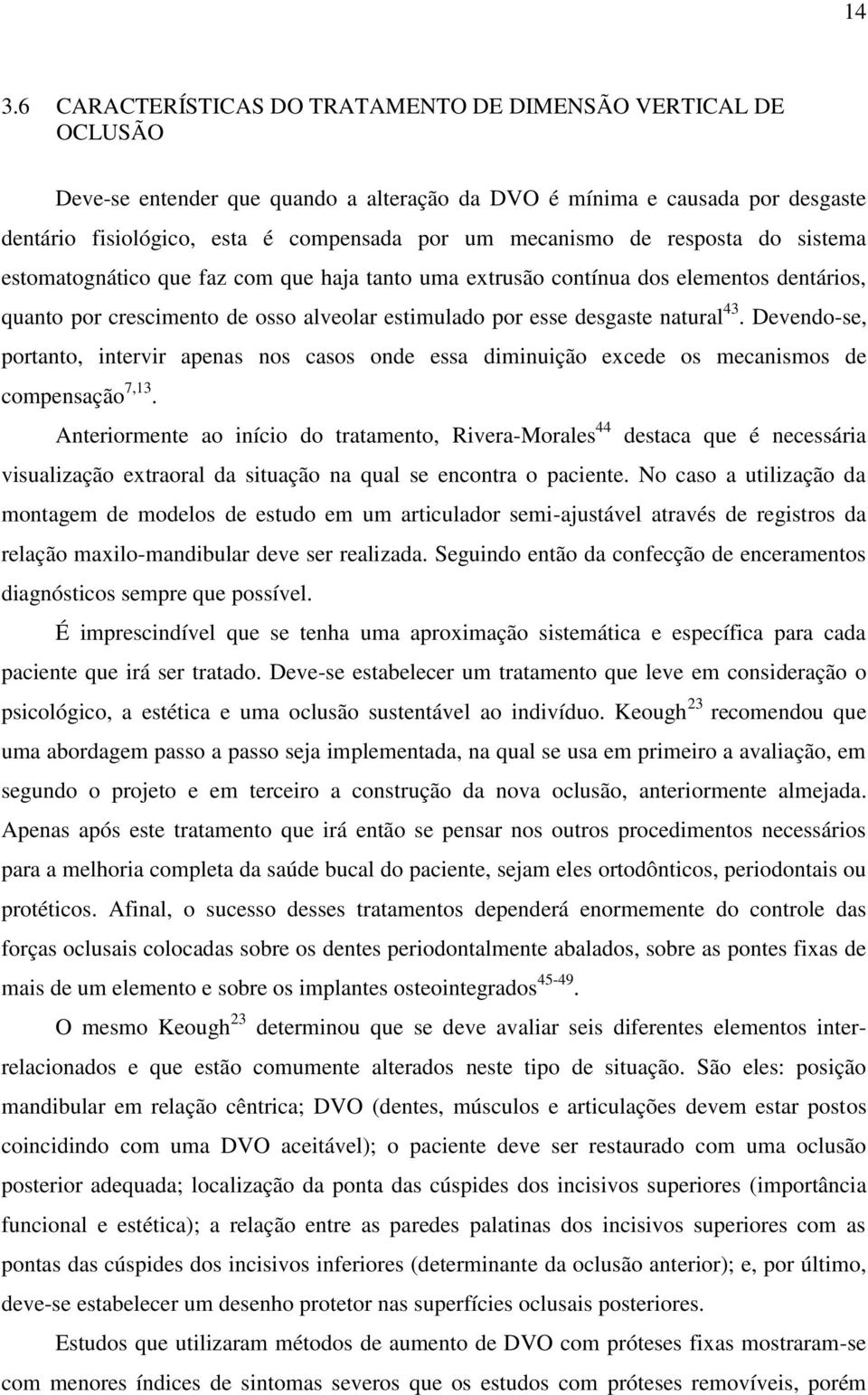 43. Devendo-se, portanto, intervir apenas nos casos onde essa diminuição excede os mecanismos de compensação 7,13.