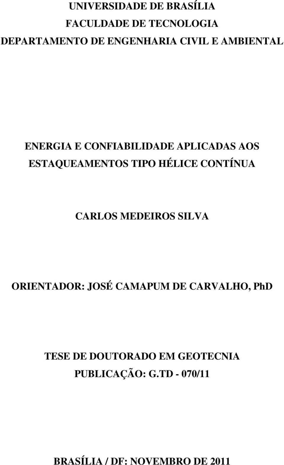 HÉLICE CONTÍNUA CARLOS MEDEIROS SILVA ORIENTADOR: JOSÉ CAMAPUM DE CARVALHO, PhD