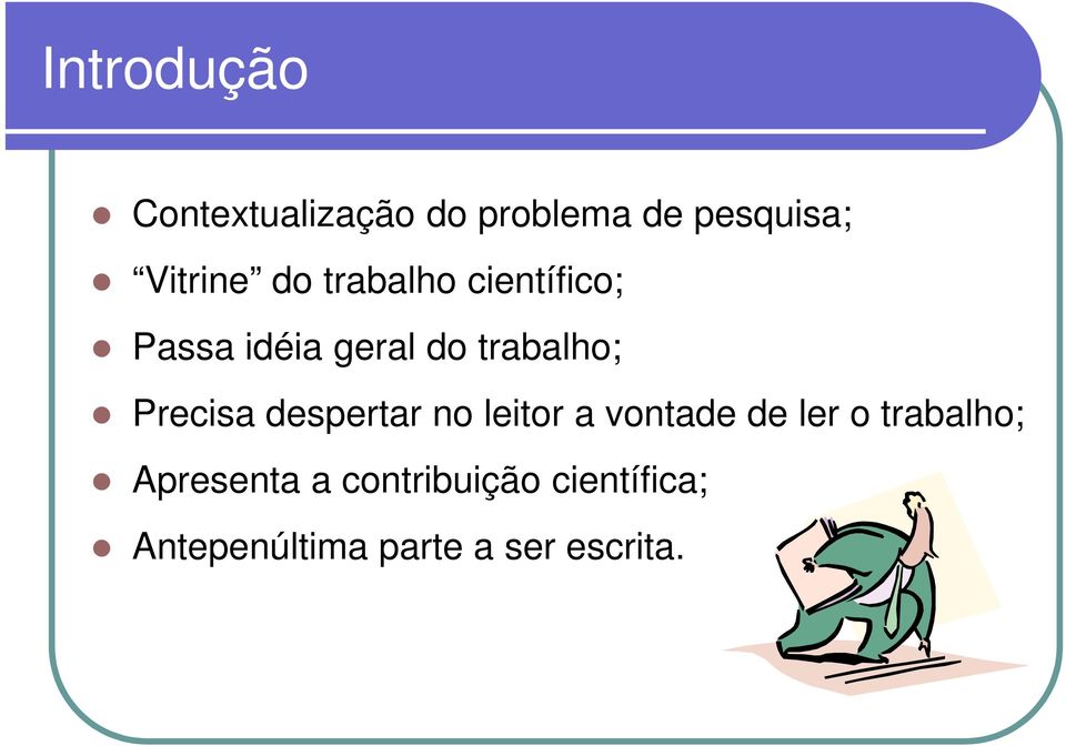 Precisa despertar no leitor a vontade de ler o trabalho;