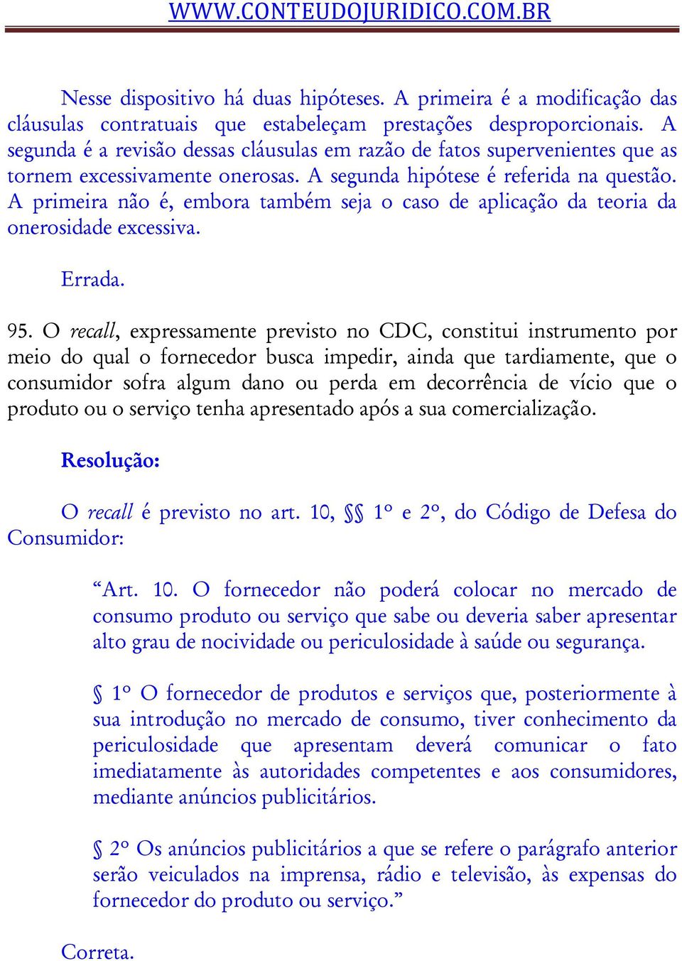 A primeira não é, embora também seja o caso de aplicação da teoria da onerosidade excessiva. 95.