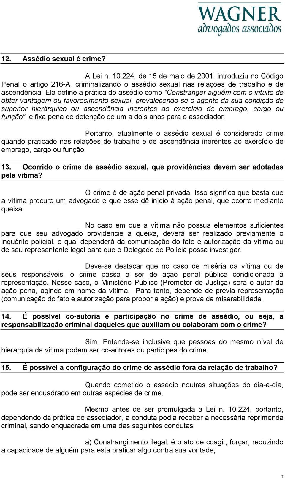 inerentes ao exercício de emprego, cargo ou função, e fixa pena de detenção de um a dois anos para o assediador.