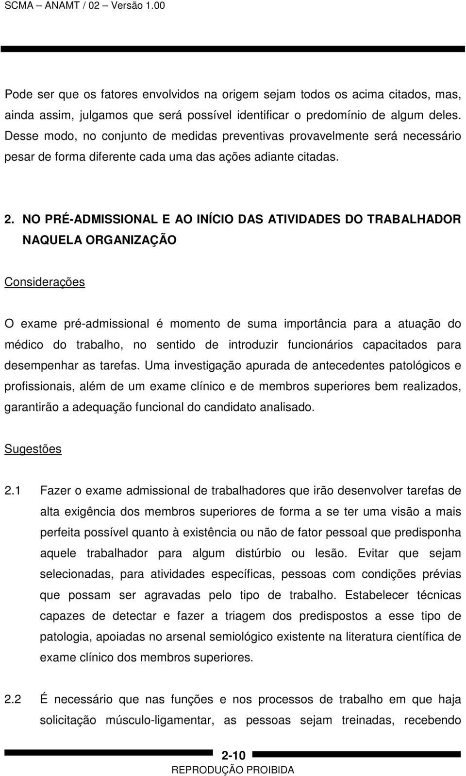 NO PRÉ-ADMISSIONAL E AO INÍCIO DAS ATIVIDADES DO TRABALHADOR NAQUELA ORGANIZAÇÃO Considerações O exame pré-admissional é momento de suma importância para a atuação do médico do trabalho, no sentido