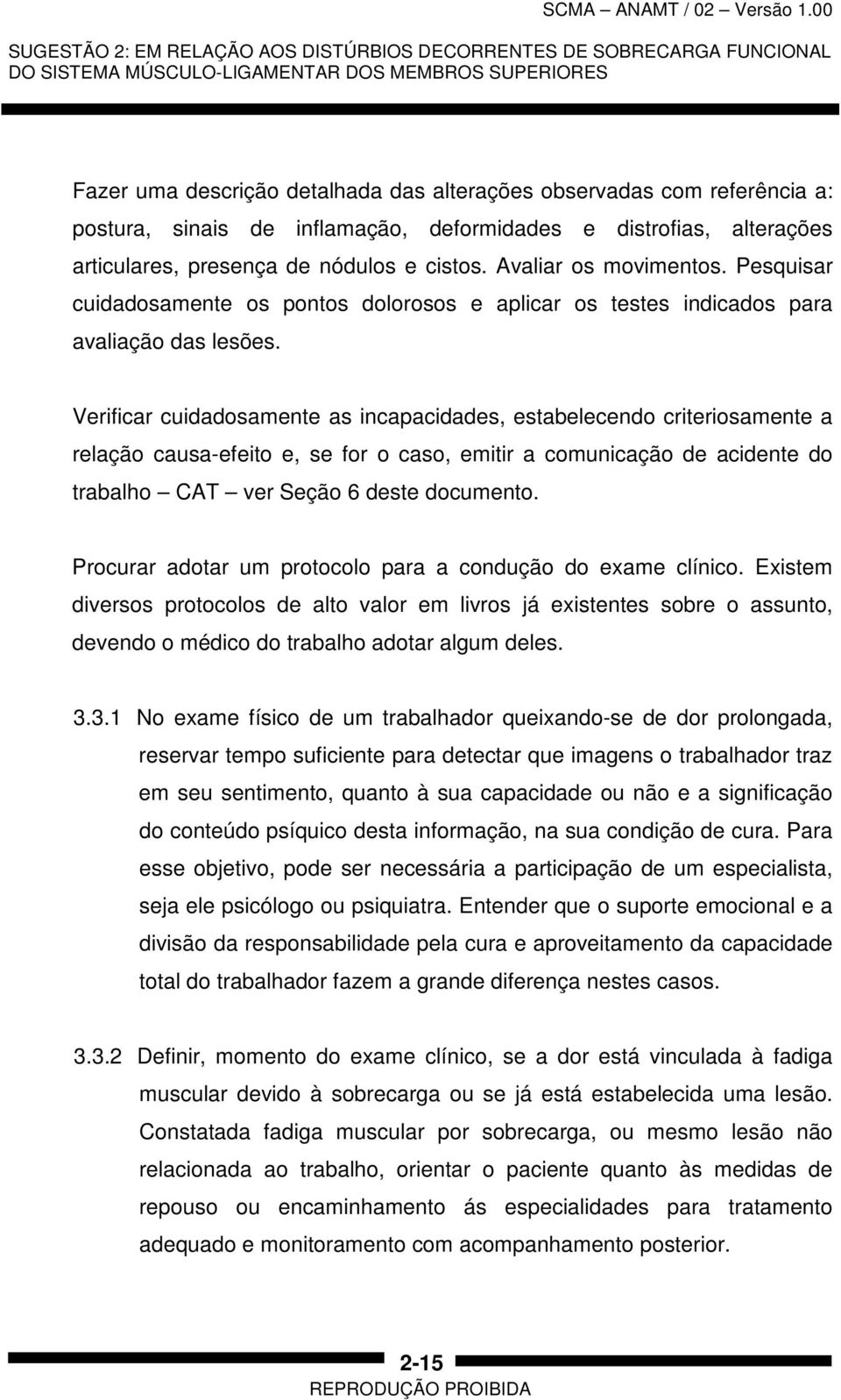 Pesquisar cuidadosamente os pontos dolorosos e aplicar os testes indicados para avaliação das lesões.