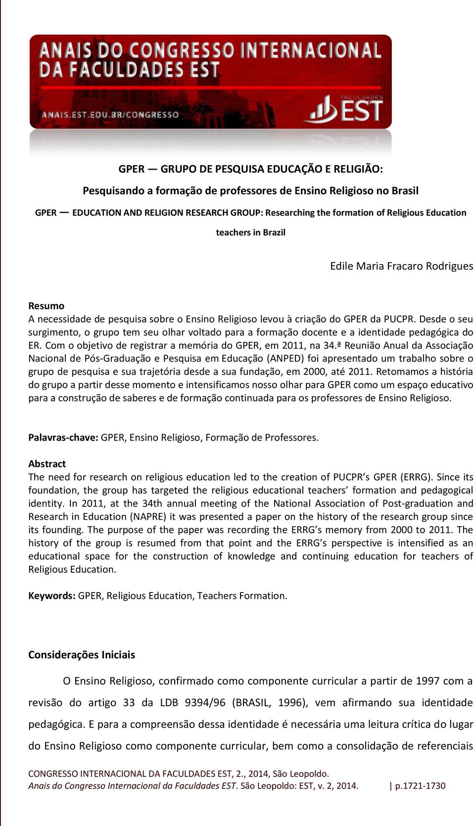 Desde o seu surgimento, o grupo tem seu olhar voltado para a formação docente e a identidade pedagógica do ER. Com o objetivo de registrar a memória do GPER, em 2011, na 34.