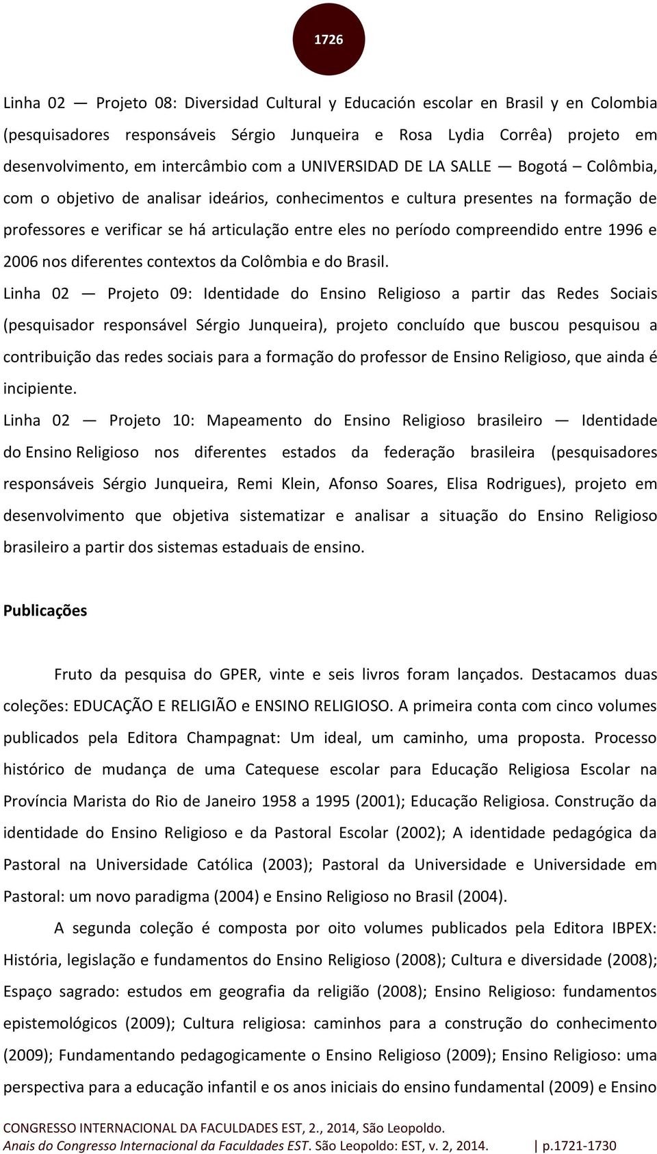 compreendido entre 1996 e 2006 nos diferentes contextos da Colômbia e do Brasil.