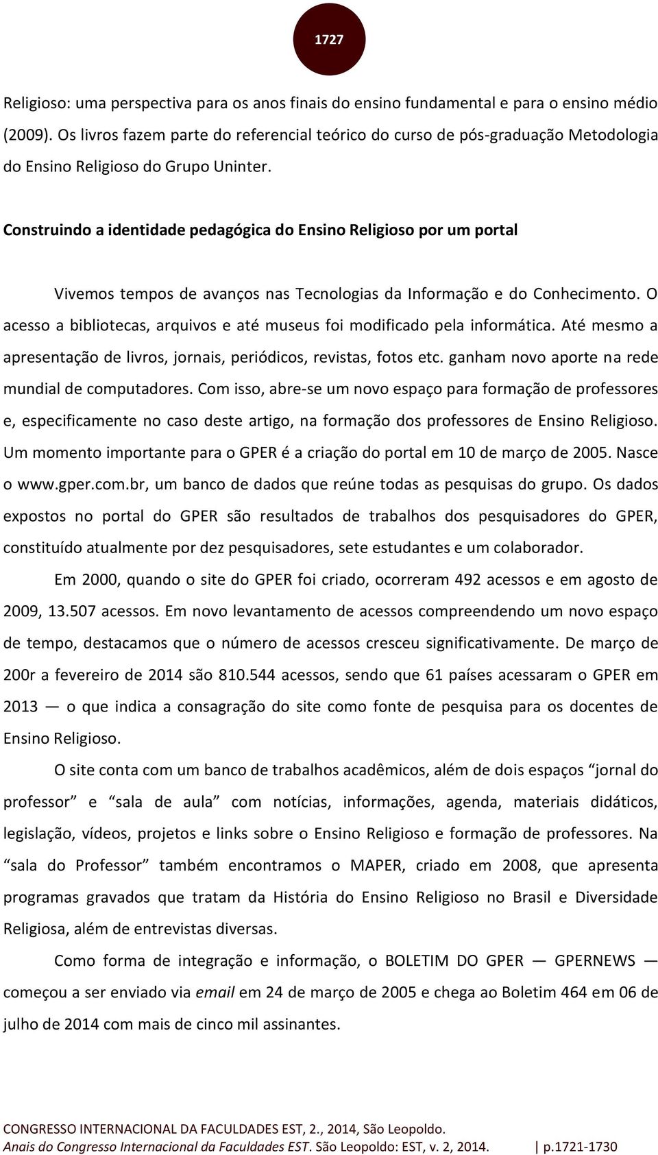 Construindo a identidade pedagógica do Ensino Religioso por um portal Vivemos tempos de avanços nas Tecnologias da Informação e do Conhecimento.