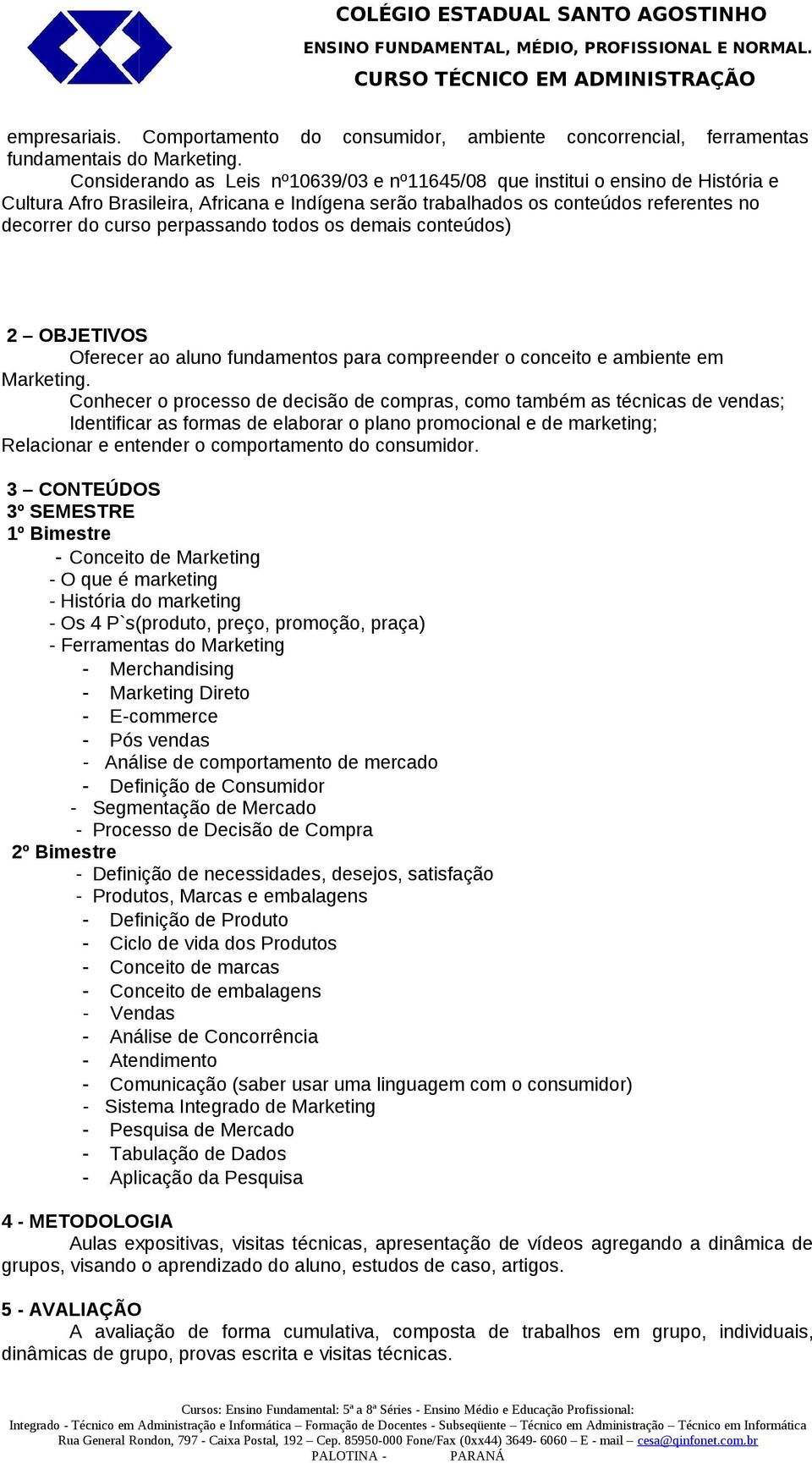 Conhecer o processo de decisão de compras, como também as técnicas de vendas; Identificar as formas de elaborar o plano promocional e de marketing; Relacionar e entender o comportamento do consumidor.