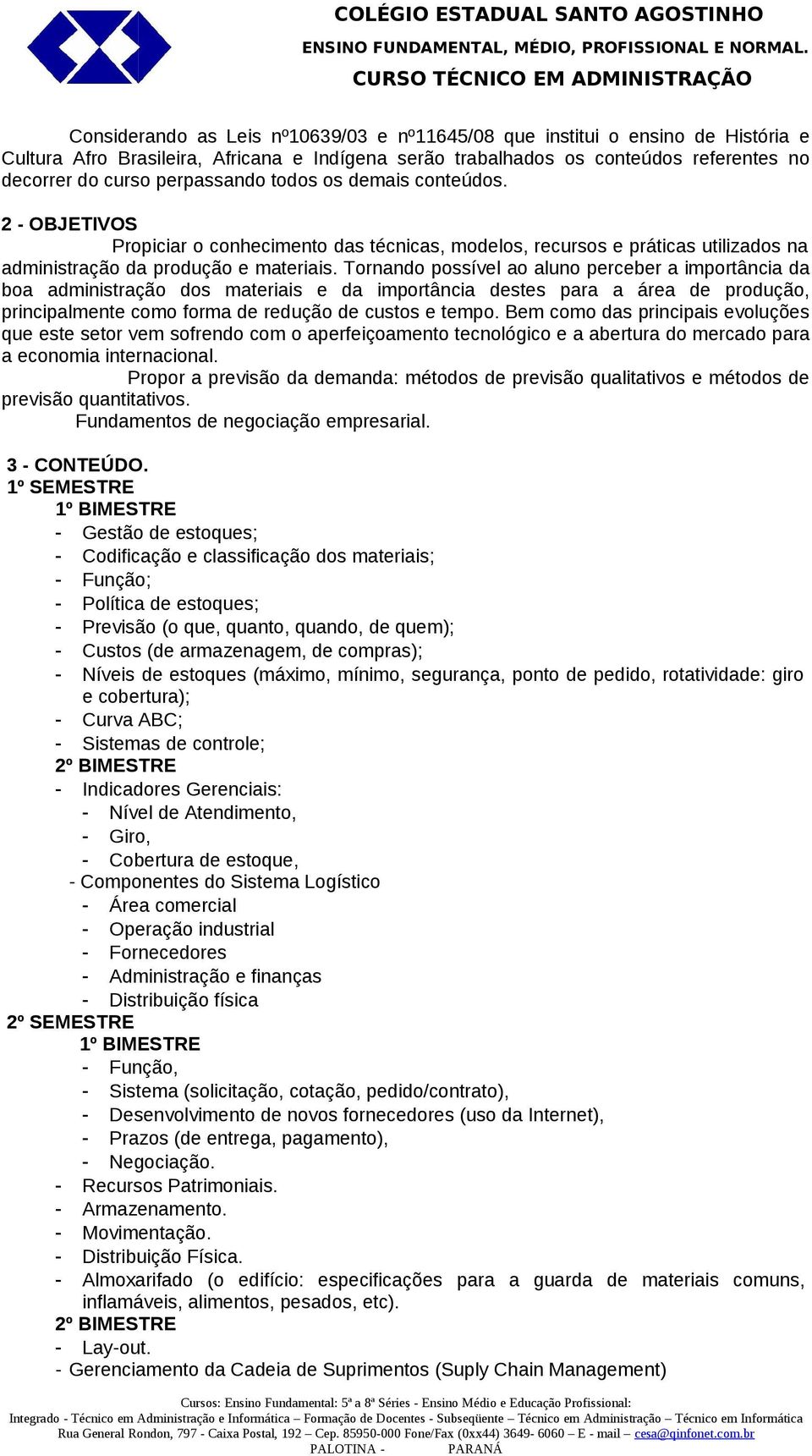 Bem como das principais evoluções que este setor vem sofrendo com o aperfeiçoamento tecnológico e a abertura do mercado para a economia internacional.