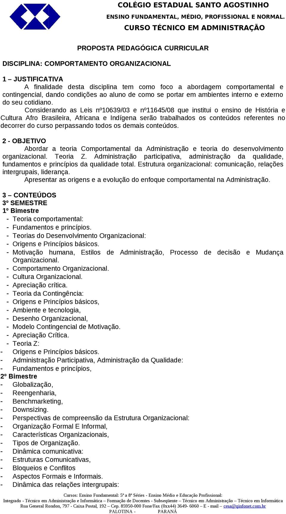 2 - OBJETIVO Abordar a teoria Comportamental da Administração e teoria do desenvolvimento organizacional. Teoria Z.