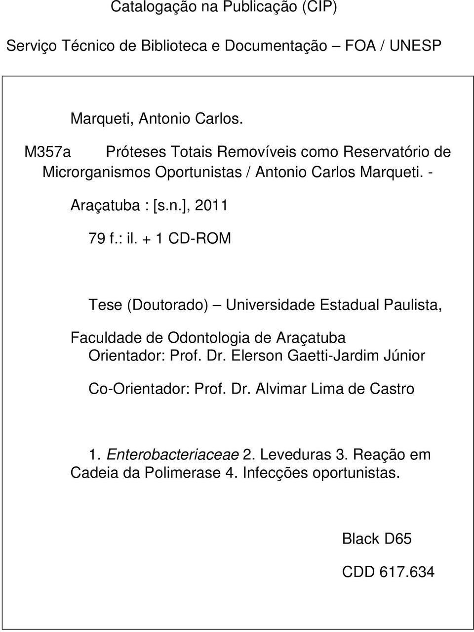 : il. + 1 CD-ROM Tese (Doutorado) Universidade Estadual Paulista, Faculdade de Odontologia de Araçatuba Orientador: Prof. Dr.