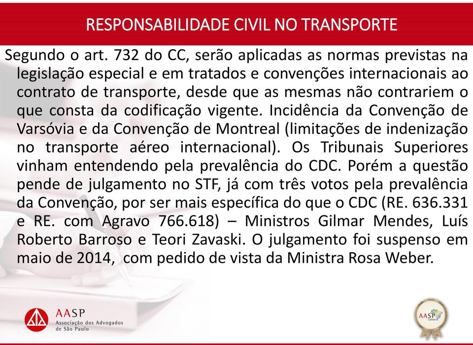 consta da codificação vigente. Incidência da Convenção de Varsóvia e da Convenção de Montreal (limitações de indenização no transporte aéreo internacional).