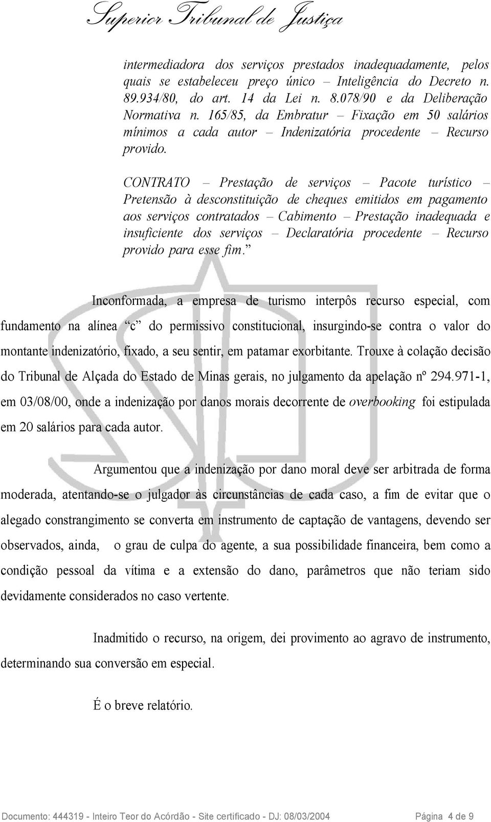 CONTRATO Prestação de serviços Pacote turístico Pretensão à desconstituição de cheques emitidos em pagamento aos serviços contratados Cabimento Prestação inadequada e insuficiente dos serviços