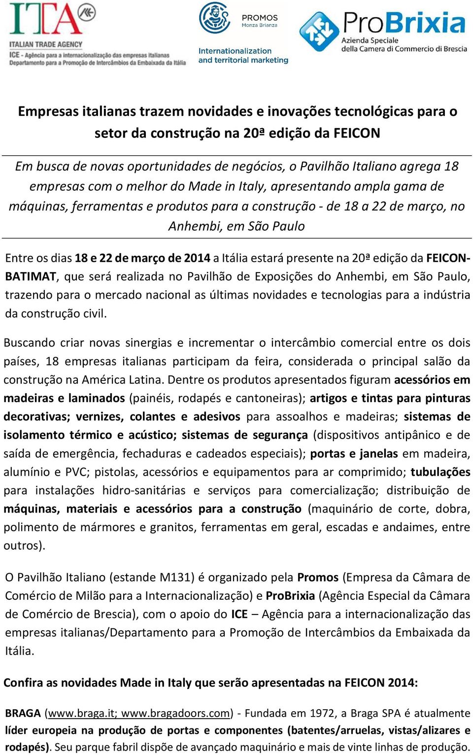 Itália estará presente na 20ª edição da FEICON- BATIMAT, que será realizada no Pavilhão de Exposições do Anhembi, em São Paulo, trazendo para o mercado nacional as últimas novidades e tecnologias