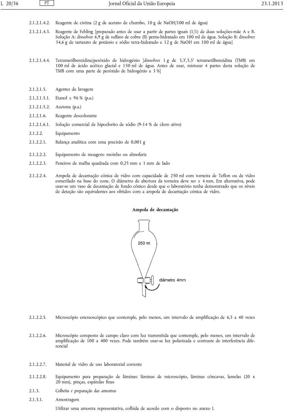 1.2.1.4.4. Tetrametilbenzidina/peróxido de hidrogénio [dissolver 1 g de 3,3,5,5 tetrametilbenzidina (TMB) em 100 ml de ácido acético glacial e 150 ml de água.